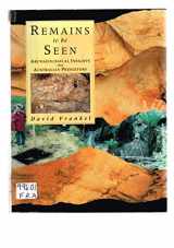 9780582870406-0582870402-Remains to be Seen : Archaelogical Insights Into Australian Prehistory