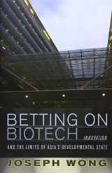 9780801450327-0801450322-Betting on Biotech: Innovation and the Limits of Asia's Developmental State (Cornell Studies in Political Economy (Hardcover))
