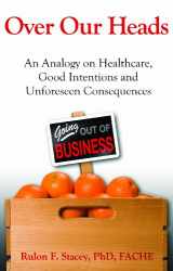 9780982850312-098285031X-Over Our Heads: An Analogy on Healthcare, Good Intentions and Unforeseen Consequences