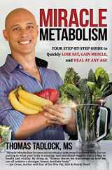 9781945446214-1945446218-Miracle Metabolism: Your Step-by-Step Guide to Quickly Lose Fat, Gain Muscle, and Heal at Any Age