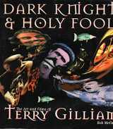 9780789302656-0789302659-Dark Knights and Holy Fools: The Art and Films of Terry Gilliam: From Before Python to Beyond Fear and Loathing