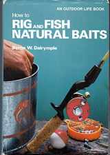 9780308102897-0308102894-How to Rig and Fish Natural Baits (An Outdoor Life Book)
