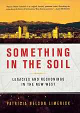 9780393321029-0393321029-Something in the Soil: Legacies and Reckonings in the New West
