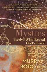9781632532848-1632532840-Mystics: Twelve Who Reveal God's Love