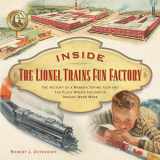 9781933600055-1933600055-Inside The Lionel Trains Fun Factory: The History of a Manufacturing Icon and The Place Where Childhood Dreams Were Made