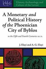 9781575063041-1575063042-A Monetary and Political History of the Phoenician City of Byblos in the Fifth and Fourth Centuries B.C.E. (History, Archaeology, and Culture of the Levant)