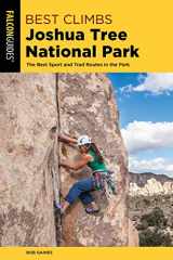 9781493039395-1493039393-Best Climbs Joshua Tree National Park: The Best Sport And Trad Routes in the Park (Falcon Guides Best Climbs)