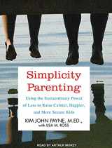 9781452605814-1452605815-Simplicity Parenting: Using the Extraordinary Power of Less to Raise Calmer, Happier, and More Secure Kids