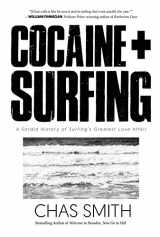 9781945572814-1945572817-Cocaine + Surfing: A Sordid History of Surfing's Greatest Love Affair