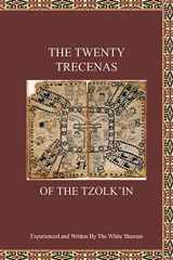 9781734885668-1734885661-The Twenty Trecenas of the Tzolk'in: A White Shaman's Guide to Using the 260-Day Tzolk'in Clock
