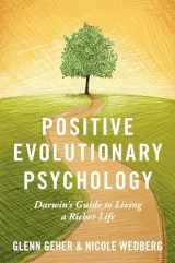 9780190647124-0190647124-Positive Evolutionary Psychology: Darwin's Guide to Living a Richer Life