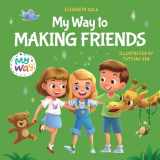 9781957457116-1957457112-My Way to Making Friends: Children’s Book about Friendship, Inclusion and Social Skills (Kids Feelings) (My way: Social Emotional Books for Kids)