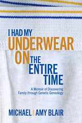 9780578806129-0578806126-I Had My Underwear On The Entire Time: A Memoir of Discovering Family through Genetic Genealogy
