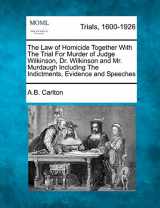9781275516199-127551619X-The Law of Homicide Together with the Trial for Murder of Judge Wilkinson, Dr. Wilkinson and Mr. Murdaugh Including the Indictments, Evidence and Speeches