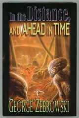 9780786246878-0786246871-In the Distance, and Ahead in Time (Five Star First Edition Science Fiction and Fantasy Series)