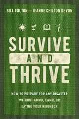 9781400334230-1400334233-Survive and Thrive: How to Prepare for Any Disaster Without Ammo, Camo, or Eating Your Neighbor