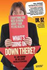 9781477140222-1477140220-What s Going on Down There?: The Complete Guide to Women s Pelvic Health