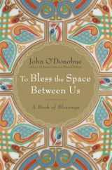 9780385522274-0385522274-To Bless the Space Between Us: A Book of Blessings