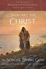 9781944394530-1944394532-Thou Art the Christ: The Person and Work of Jesus in the New Testament -- The 47th Annual BYU Sidney B. Sperry Symposium