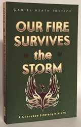 9780816646395-0816646392-Our Fire Survives the Storm: A Cherokee Literary History (Indigenous Americas)