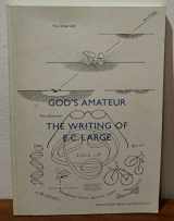 9780907259381-0907259383-God's Amateur: The Writing of E.C. Large