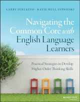 9781119023005-1119023009-Navigating the Common Core with English Language Learners: Practical Strategies to Develop Higher-Order Thinking Skills (J-B Ed: Survival Guides)