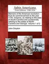 9781275859975-1275859976-Memoirs of the American Revolution: From Its Commencement to the Year 1776, Inclusive, as Relating to the State of South-Carolina and Occasionally ... of North-Carolina and Georgia. Volume 1 of 2