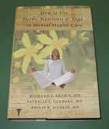 9780393705256-0393705250-How to Use Herbs, Nutrients, and Yoga in Mental Health Care