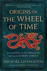 9781250860521-1250860520-Origins of The Wheel of Time: The Legends and Mythologies that Inspired Robert Jordan