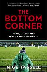 9780224100601-0224100602-The Bottom Corner: A Season with the Dreamers of Non-League Football