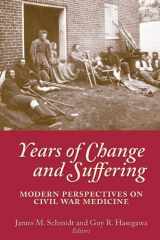 9781889020365-1889020362-Years of Change and Suffering: Modern Perspectives on Civil War Medicine