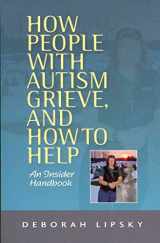9781849059541-1849059543-How People With Autism Grieve, and How to Help: An Insider Handbook
