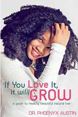 9780984863006-0984863001-If You Love It, It Will Grow: A Guide To Healthy, Beautiful Natural Hair