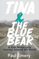 9780692772331-0692772332-Tina and the Blue Bear: A Solo Motorcycle Journey Around the World.
