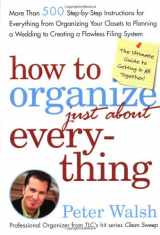 9780743254946-0743254945-How to Organize (Just About) Everything: More Than 500 Step-by-Step Instructions for Everything from Organizing Your Closets to Planning a Wedding to Creating a Flawless Filing System