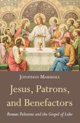 9781498224550-1498224555-Jesus, Patrons, and Benefactors: Roman Palestine and the Gospel of Luke