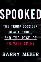 9780062950680-0062950681-Spooked: The Trump Dossier, Black Cube, and the Rise of Private Spies