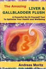 9780976571506-0976571501-The Amazing Liver & Gallbladder Flush: A Powerful Do-It-Yourself Tool To Optimize Your Health and Wellbeing