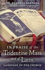9781621384618-1621384616-In Praise of the Tridentine Mass and of Latin, Language of the Church
