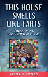 9781646493302-1646493303-This House Smells Like Farts: a memoir of love, loss, & getting on with life