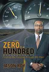 9781490832081-1490832084-From Zero to a Hundred: Finding My Purpose Through My Pain