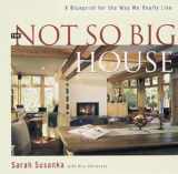 9781561581306-1561581305-The Not So Big House: A Blueprint for the Way We Really Live