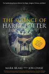 9781631582370-1631582372-The Science of Harry Potter: The Spellbinding Science Behind the Magic, Gadgets, Potions, and More!