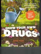 9781606521076-1606521071-Grow Your Own Drugs: Easy Recipes for Natural Remedies and Beauty Fixes