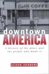9780226385075-0226385078-Downtown America: A History of the Place and the People Who Made It (Historical Studies of Urban America)