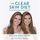 9781549198175-1549198173-The Clear Skin Diet: The Six-Week Program for Beautiful Skin: Foreword by John McDougall MD