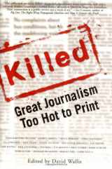9781560255819-1560255811-Killed: Great Journalism Too Hot to Print (Nation Books)