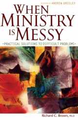 9780867167771-0867167777-When Ministry Is Messy: Practical Solutions to Difficult Problems