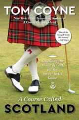 9781476754291-1476754292-A Course Called Scotland: Searching the Home of Golf for the Secret to Its Game