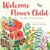 9781984830395-1984830392-Welcome Flower Child: The Magic of Your Birth Flower